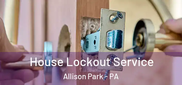  House Lockout Service Allison Park - PA